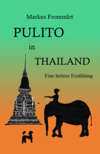 Markus Frommlet_Pulito in Thailand_Eine heitere Erzählung
